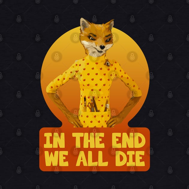 Fantastic Mr Fox - Felicity - In The End We All Die by Barn Shirt USA